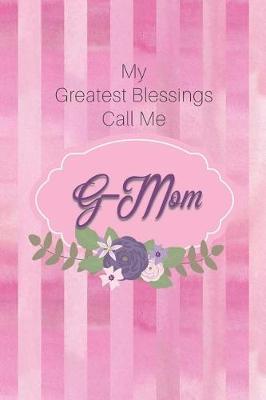 My Greatest Blessings Call Me G-Mom: Personalized Grandmother Journal with Her Special Nickname