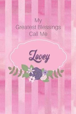 My Greatest Blessings Call Me Lovey: Personalized Grandmother Journal with Her Special Nickname