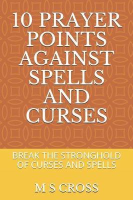 10 Prayer Points Against Spells and Curses: Break the Stronghold of Curses and Spells