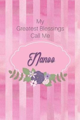 My Greatest Blessings Call Me Nanoo: Personalized Grandmother Journal with Her Special Nickname