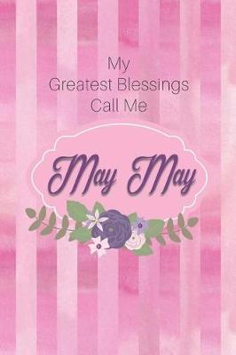 My Greatest Blessings Call Me May May: Personalized Grandmother Journal with Her Special Nickname