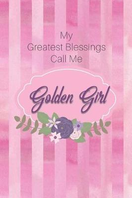 My Greatest Blessings Call Me Golden Girl: Personalized Grandmother Journal with Her Special Nickname