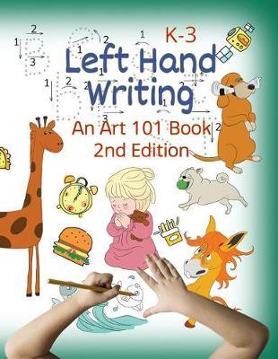 Left Hand Writing, an Art 101 Book, 2nd Edition: With Modified Neat Font and Added Dance Font and New Line-Arts. Trace Letters and Words, Learn Line-Arts, Enjoy Riddles, an Artistic & Creative Mind