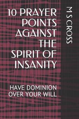 10 Prayer Points Against the Spirit of Insanity: Have Dominion Over Your Will