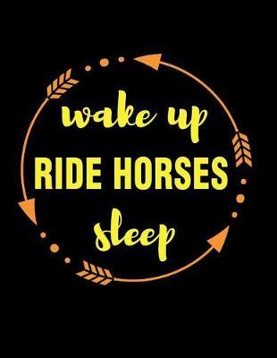 Wake Up Ride Horses Sleep Gift Notebook for Equestrian: Wide Ruled Blank Journal