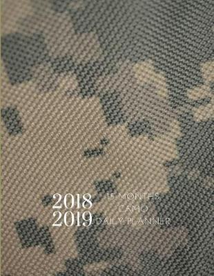 2018 2019 Camo Military 15 Months Daily Planner: Academic Hourly Organizer in 15 Minute Interval; Appointment Calendar with Address Book & Note Section; Monthly & Weekly Goals Journal with Quotes