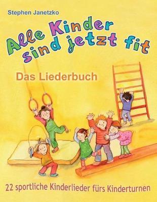 Alle Kinder sind jetzt fit - 22 sportliche Kinderlieder furs Kinderturnen: Das Liederbuch mit allen Texten, Noten und Gitarrengriffen zum Mitsingen und Mitspielen