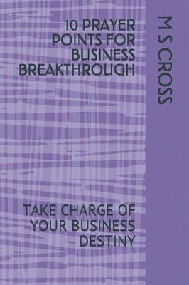 10 Prayer Points for Business Breakthrough: Take Charge of Your Business Destiny