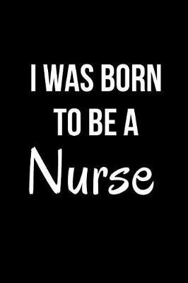I Was Born to Be a Nurse: Blank Line Journal