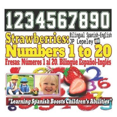 Strawberries: Numbers 1 to 20. Bilingual Spanish-English: Fresas: Números 1 al 20. Bilingüe Español-Inglés