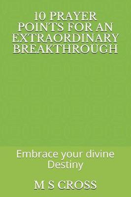 10 Prayer Points for an Extraordinary Breakthrough: Embrace your divine Destiny