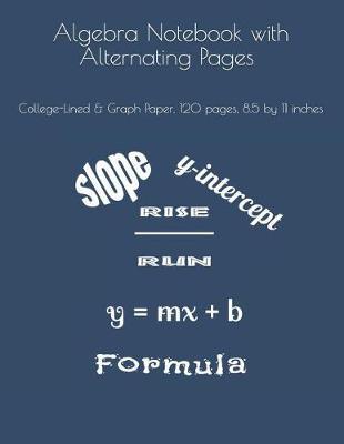 Algebra Notebook with Alternating Pages: College-Lined & Graph Paper, 120 Pages, 8.5 by 11 Inches