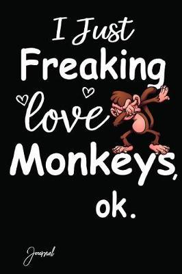 I Just Freaking Love Monkeys Ok Journal: 140 Blank Lined Pages - 6 X 9 Notebook with Funny Dabbing Monkey Print on the Cover