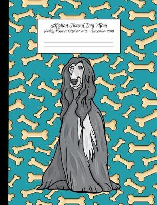 Afghan Hound Dog Weekly Planner October 2018 - December 2019: Canine Gift Notebook Planning Organizer for Puppy Lovers