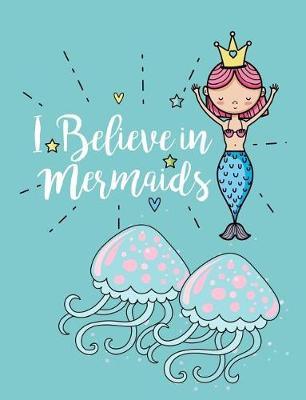 I Believe in Mermaids: Mermaid Composition Notebook 7.44 X 9.69 - A Nice Christmas, Birthday or Back to School Present