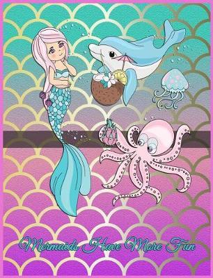 Mermaids Have More Fun: Mermaid Composition Notebook 7.44 X 9.69 - A Nice Christmas, Birthday or Back to School Present