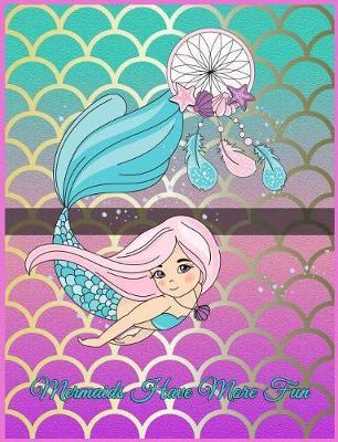 Mermaids Have More Fun: Mermaid Composition Notebook 7.44 X 9.69 - A Nice Christmas, Birthday or Back to School Present