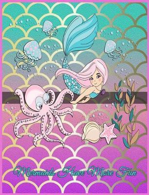 Mermaids Have More Fun: Mermaid Composition Notebook 7.44 X 9.69 - A Nice Christmas, Birthday or Back to School Present