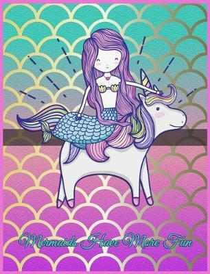 Mermaids Have More Fun: Mermaid Composition Notebook 7.44 X 9.69 - A Nice Christmas, Birthday or Back to School Present