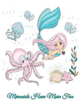 Mermaids Have More Fun: Mermaid Composition Notebook 7.44 X 9.69 - A Nice Christmas, Birthday or Back to School Present