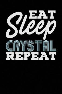 Eat Sleep Crystal Repeat: Black, White Design, Blank College Ruled Line Paper Journal Notebook for Project Managers and Their Families. (Agile and Scrum 6 x 9 inch Composition Book: Journal Diary For Writing and Notes)