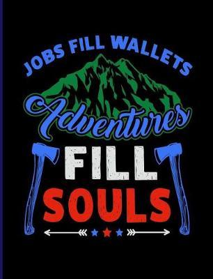 Jobs Fill Wallets Adventures Fill Souls: 7.44 X 9.69 Travel Trailer, RV and Camping Notebook Journal for Retirees, Students, Teachers, Hikers, Glampers and Adventurers of All Ages