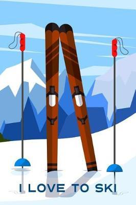 I Love to Ski: Versatile Winter Sports Notebook Journal Gift for Friends and Family