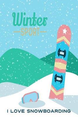 I Love Snowboarding: Versatile Winter Sports Notebook Journal Gift for Friends and Family