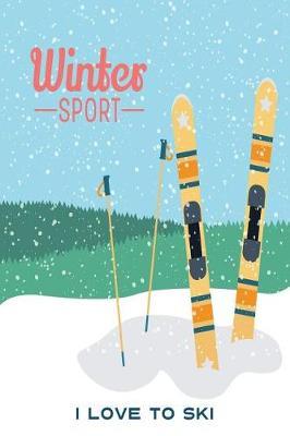 Winter Sport I Love to Ski: Versatile Winter Sports Notebook Journal Gift for Friends and Family
