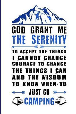 God Grant Me Serenity: Travel Trailer, RV and Camping Notebook Journal for Retirees, Students, Teachers, Hikers, Glampers and Adventurers of All Ages