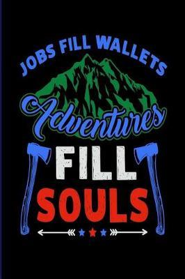 Jobs Fill Wallets Adventures Fill Souls: Travel Trailer, RV and Camping Notebook Journal for Retirees, Students, Teachers, Hikers, Glampers and Adventurers of All Ages