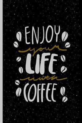 Enjoy Your Life with Coffee: Coffee Gift Notebook Blank Lined Journal for Caffeine Lovers