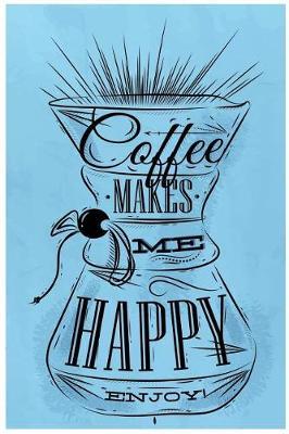 Coffee Makes Me Happy Enjoy!: Coffee Gift Notebook Blank Lined Journal for Caffeine Lovers
