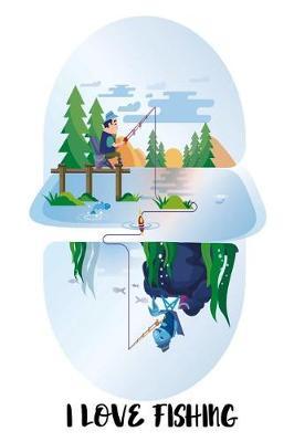 I Love Fishing: Versatile Fisherman Notebook Journal Gift for Dads, Friends and Family
