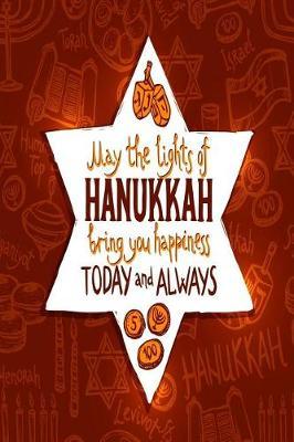 May the Lights of Hanukkah Bring You Happiness Today and Always: Versatile Hanukkah Holiday Notebook Journal Gift for Friends and Family