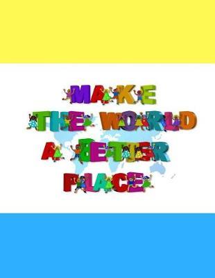 Make the world a better place: Childrens Handwriting paper with Lots and Lots of Letter Tracing Practice it's so much fun, that they won't know they're learning!