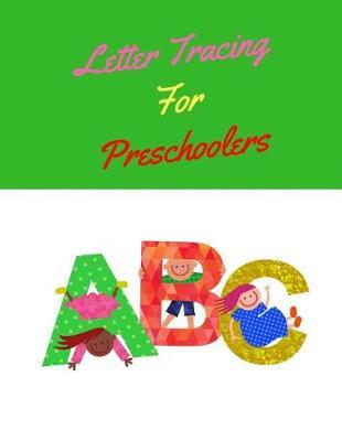 Letter Tracing for Preschoolers: Childrens Handwriting paper with Lots and Lots of Letter Tracing Practice it's so much fun, that they won't know they're learning!