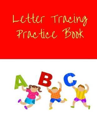 Letter Tracing Practice Book: Childrens Handwriting paper with Lots and Lots of Letter Tracing Practice it's so much fun, that they won't know they're learning!