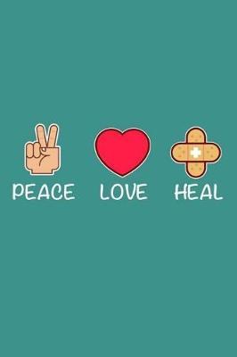 Peace Love Heal: Appreciation Gift Notebook and Diary For Nurses