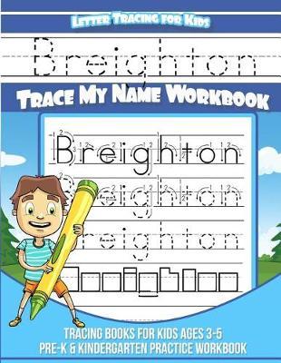 Breighton Letter Tracing for Kids Trace My Name Workbook: Tracing Books for Kids Ages 3 - 5 Pre-K & Kindergarten Practice Workbook