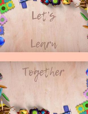 Lets Learn Together: 100 Pages Write-and-Learn Sight Word Practice, Doodling, Sketching, Lots and Lots of Letter Tracing Practice it's so much fun, that they won't know they're learning!