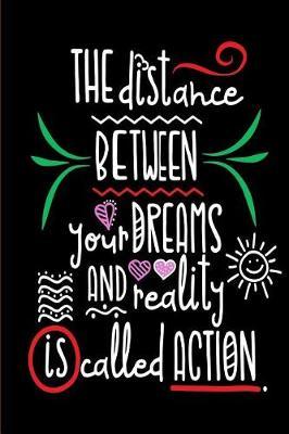 The Distance Between Your Dreams and Reality: Motivational and Inspirational Gift Journal