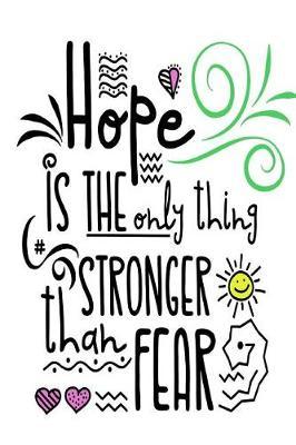 Hope Is the Only Thing Stronger Than Fear: Motivational and Inspirational Gift Journal