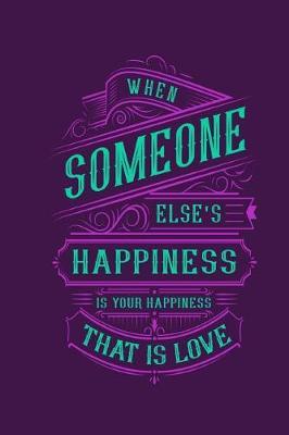 When Someone Else's Happiness Is Your Happiness That Is Love: Motivational and Inspirational Gift Journal