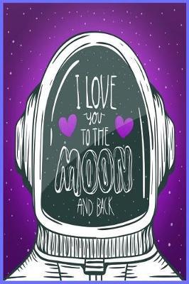 I Love You to the Moon and Back: Motivational and Inspirational Gift Journal