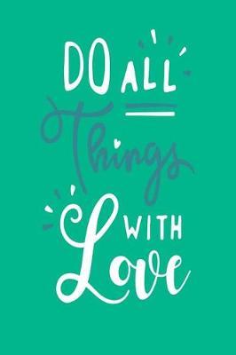 Do All Things with Love: Motivational and Inspirational Gift Journal