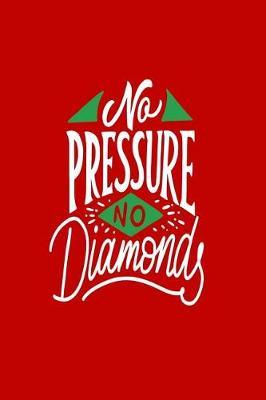 No Pressure No Diamonds: Motivational and Inspirational Gift Journal