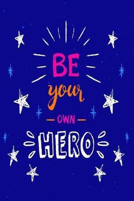 Be Your Own Hero: Motivational and Inspirational Gift Journal