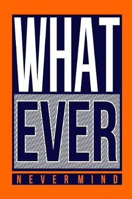 What Ever Nevermind: Motivational and Inspirational Gift Journal