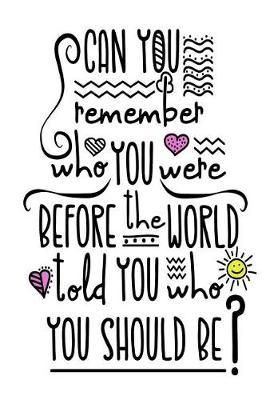 Can You Remember Who You Were Before the World: Motivational and Inspirational Gift Journal